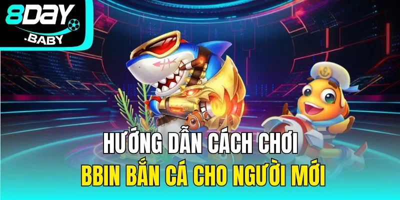 Hướng dẫn cách chơi BBIN bắn cá cho người mới