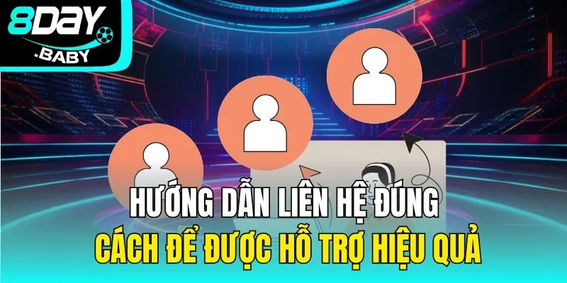 Hướng dẫn liên hệ đúng cách để được hỗ trợ hiệu quả