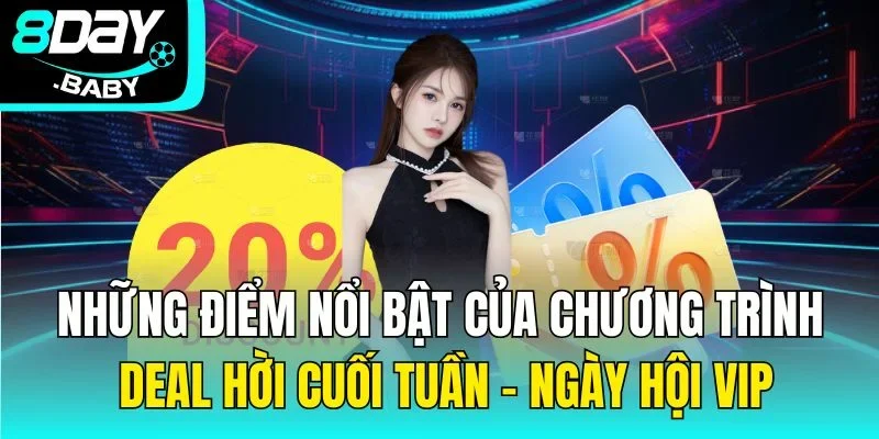 Những điểm nổi bật của chương trình Deal hời cuối tuần - Ngày hội VIP