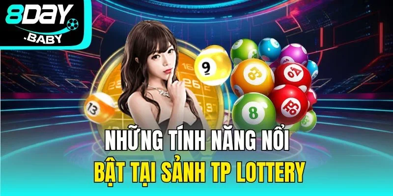 Những tính năng nổi bật tại sảnh TP Lottery