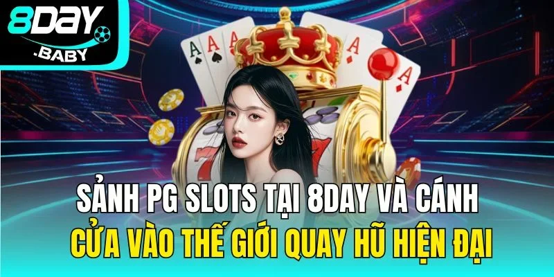 Sảnh PG Slots và cánh cửa vào thế giới quay hũ hiện đại