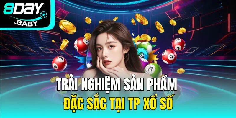 Trải nghiệm sản phẩm đặc sắc tại TP xổ số