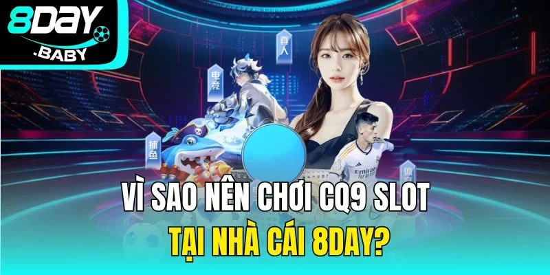 Vì sao nên chơi CQ9 slot tại nhà cái?