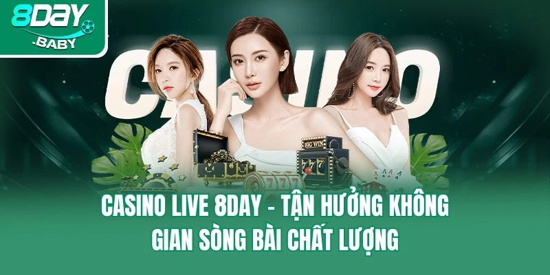 Casino live 8day - Tận hưởng không gian sòng bài chất lượng